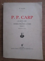 C. Gane - P. P. Carp si locul sau in istoria politica a tarii (volumul 1, 1937)
