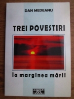 Dan Medeanu - Trei povestiri. La marginea marii