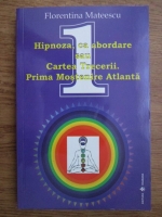 Anticariat: Florentina Mateescu - Hipnoza, ca abordare sau Cartea Trecerii. Prima mostenire Atlanta