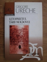 Grigore Ureche - Letopisetul tarii Moldovei