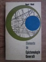 Henri Wald - Elemente de epistemologie generala