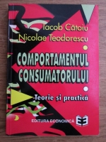 Anticariat: Iacob Catoiu, Nicolae Teodorescu - Comportamentul consumatorului. Teorie si practica