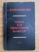 Anticariat: Ilia Ehrenburg - Viata lui Gracchus Babeuf