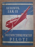 Instructiuni pentru piloti asupra exploatarii si tehnicii de pilotaj a avionului I. A. K. 11 cu motor AS-21