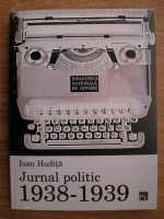 Ioan Hudita - Jurnalul politic 1938-1939
