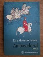Anticariat: Ioan Mihai Cochinescu - Ambasadorul