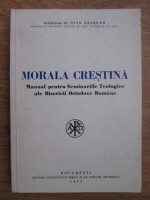 Ioan Zagreanu - Morala crestina. Manual pentru seminariile teologice