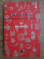 Ion Marculescu - Nastasia, un amor de aproape un an