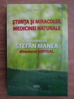 Ion Marin - Stiinta si miracolul medicinei naturale, convorbiri cu Stefan Manea