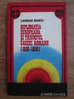 Leonid Boicu - Diplomatia europeana si triumful cauzei romane (1856-1859)