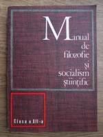 Anticariat: Manual de filozofie si socialism stiintific. Clasa a XII-a