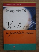 Marguerite Duras - Vara, la zece si jumatatea seara