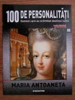 Anticariat: Maria Antoaneta (100 de personalitati, Oameni care au schimbat destinul lumii, nr. 86)