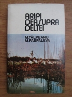 Anticariat: Maria Talpeanu, M. Paspaleva - Aripi deasupra deltei