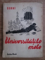 Anticariat: Maxim Gorki - Universitatile mele