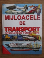 Anticariat: Mijloacele de transport. Enciclopedie pentru copii