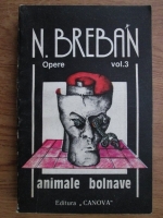 Anticariat: Nicolae Breban - Opere. Animale bolnave (volumul 3)