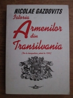 Nicolae Gazdovits - Istoria armenilor din Transilvania (de la inceputuri, pana la 1900)