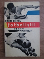 Anticariat: Nicolae Petrescu - Carte pentru fotbalistii de maine
