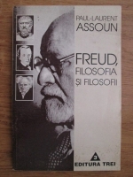 Paul Laurent Assoun - Freud, filosofia si filosofii