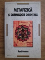 Rene Guenon - Metafizica si cosmologie orientala