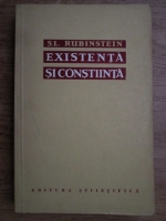 Anticariat: S. L. Rubinstein - Existenta si constiinta. Despre locul psihicului in conexiunea universala a fenomenelor lumii materiale