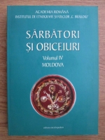 Sarbatori si obiceiuri. Raspunsuri la chestionarele atlasului etnografic roman (volumul 4, Moldova)