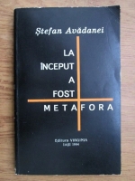 Stefan Avadanei - La inceput a fost metafora