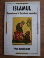 Anticariat: Titus Burckhardt - Islamul. Introducere in doctrinele esoterice