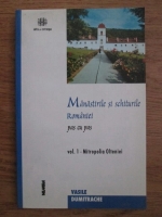 Vasile Dumitrache - Manastirile si schiturile Romaniei pas cu pas ( volumul 1, Mitropolia Olteniei)