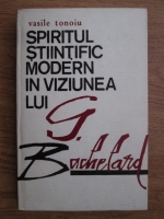 Vasile Tonoiu - Spiritul stiintific modern in viziunea lui G. Bachelard