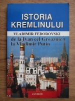 Anticariat: Vladimir Fedorovski - Istoria Kremlinului de la Ivan cel Groaznic la Vladimir Putin