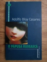 Adolfo Bioy Casares - O papusa ruseasca. Povestiri