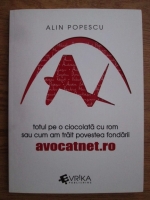 Anticariat: Alin Popescu - Totul pe o ciocolata cu rom sau cum am trait povestea fondarii avocatnet.ro