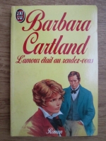 Barbara Cartland - L amour etait au rendez-vous
