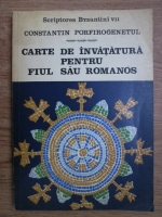 Constantin Porfirogenetul - Carte de invatatura pentru fiul sau Romanos