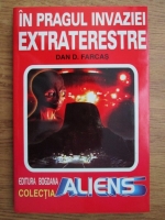 Dan D. Farcas - In pragul invaziei extraterestre