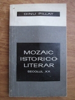 Dinu Pillat - Mozaic istorico-literar, secolul XX
