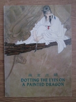 Dottin the eyes on a painted dragon, stories of Chinese set phrases (editie bilingva chineza-engleza)