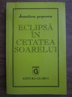 Anticariat: Dumitru Popescu - Eclipsa in cetatea soarelui