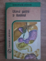 Anticariat: Gheorghe Mogos - Ulcerul gastric si duodenal