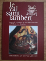 Le Val Saint Lambert. Ame de la creation et de la tradition verrieres en Wallonie et a Bruxelles