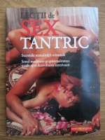 Lectii de sex tantric (Secretele sexualitatii orientale, sexul meditativ si spiritualitatea, o cale spre dezvoltarea interioara)