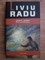 Liviu Radu - Golem, golem si alte povestiri fantastice