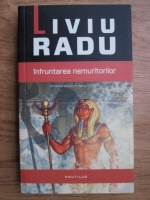 Liviu Radu - Infruntarea nemuritorilor
