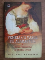 Margaret Starbird - Femeia cu vasul de albastru. Maria Magdalena si Sfantul Graal