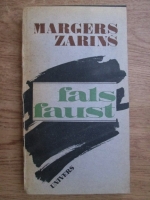 Anticariat: Margers Zarins - Fals Faust sau retetar revazut si reintregit