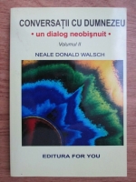Anticariat: Neale Donald Walsch - Conversatii cu Dumnezeu. Un dialog neobisnuit (volumul 2)