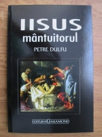 Petre Dulfu - Iisus mantuitorul