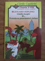 Anticariat: Rudyard Kipling - Cartile junglei. Domnia-sa preacinstitul elefant